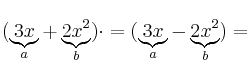 (\underbrace{3x}_{a}+\underbrace{2x^2}_{b}) \cdot = (\underbrace{3x}_{a}-\underbrace{2x^2}_{b})= (\underbrace{3x}_{a}+\underbrace{2x^2}_{b}) \cdot = (\underbrace{3x}_{a}-\underbrace{2x^2}_{b})=