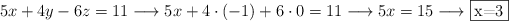 5x+4y-6z=11\longrightarrow 5x+4 \cdot (-1) + 6 \cdot 0=11 \longrightarrow  5x=15 \longrightarrow \fbox{x=3}