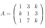 A = 
\left(
\begin{array}{ccc}
1 & 3 & k\\
k & 1 & 3\\
1 & 7 & k
\end{array}
\right)