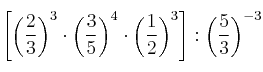\left[ 
\left( \frac{2}{3} \right)^3   \cdot
\left( \frac{3}{5} \right)^4   \cdot
\left( \frac{1}{2} \right)^3 
 \right]  : \left( \frac{5}{3} \right)^{-3}   