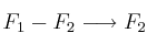 F_1 - F_2 \longrightarrow F_2