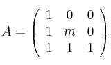 
A =
\left(
\begin{array}{ccc}
     1 & 0 & 0
  \\ 1 & m & 0
  \\ 1 & 1 & 1
\end{array}
\right)
