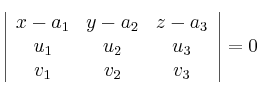\left| \begin{array}{ccc}
x-a_1 & y-a_2 & z-a_3 \\
u_1 & u_2 & u_3 \\
v_1 & v_2 & v_3
\end{array} \right| = 0
\left| \begin{array}{ccc}
x-a_1 & y-a_2 & z-a_3 \\
u_1 & u_2 & u_3 \\
v_1 & v_2 & v_3
\end{array} \right| = 0
