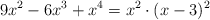 9x^2-6x^3+x^4 = x^2 \cdot (x-3)^2