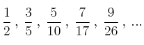 \frac{1}{2} \: , \: \frac{3}{5} \: , \: \frac{5}{10} \: , \: \frac{7}{17} \: , \: \frac{9}{26} \: , \: ... \frac{1}{2} \: , \: \frac{3}{5} \: , \: \frac{5}{10} \: , \: \frac{7}{17} \: , \: \frac{9}{26} \: , \: ...