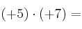 (+5) \cdot (+7) =