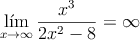 \lim_{x \rightarrow \infty} \frac{x^3}{2x^2-8} = \infty 