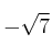 - \sqrt{7}