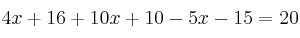 4x+16 + 10x+10 - 5x-15 = 20