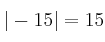 |-15|=15