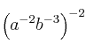 \left( a^{-2}b^{-3} \right)^{-2}