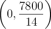 \left(0,\frac{7800}{14}\right)