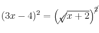 (3x-4)^2 = \left( \cancel{\sqrt}{\overline{x+2}} \right)^{\cancel{2}} (3x-4)^2 = \left( \cancel{\sqrt}{\overline{x+2}} \right)^{\cancel{2}}
