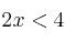  2x  < 4 