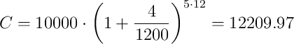 C = 10000 \cdot \left( 1 + \frac{4}{1200} \right)^{5 \cdot 12} = 12209.97