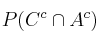 P(C^c \cap A^c) 