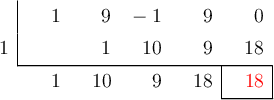  \polyhornerscheme[x=1, resultstyle=\color{red},resultbottomrule,resultleftrule,resultrightrule]{-x^2+9x^3+x^4+9x}