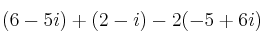 (6-5i) + (2-i) - 2(-5+6i)