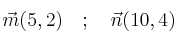 \vec{m}(5,2) \quad ; \quad \vec{n}(10,4)