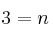 3=n