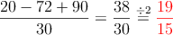 \frac{20-72+90}{30}=\frac{38}{30}\stackrel{\div 2}{=}\textcolor{red}{\frac{19}{15}}
