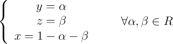 \left\{ \begin{array}{c}y=\alpha\\z=\beta\\x=1-\alpha-\beta\end{array}\right. \qquad \forall \alpha , \beta \in R \left\{ \begin{array}{c}y=\alpha\\z=\beta\\x=1-\alpha-\beta\end{array}\right. \qquad \forall \alpha , \beta \in R