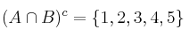 (A\cap B)^c=\{1,2,3,4,5 \}
