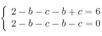  \left\{
\begin{array}{lll}
2-b-c - b + c = 6 \\
2-b-c - b - c = 0
\end{array}
\right. 