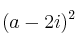 (a-2i)^2
