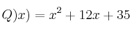 Q)x) = x^2 + 12x + 35 Q)x) = x^2 + 12x + 35