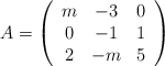 A =\left( \begin{array}{ccc} m & -3 & 0\\ 0 & -1 & 1 \\2&-m&5  \end{array} \right)