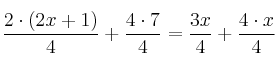 \frac{2 \cdot (2x+1)}{4}+\frac{4 \cdot 7}{4}=\frac{3x}{4}+\frac{4 \cdot x}{4} \frac{2 \cdot (2x+1)}{4}+\frac{4 \cdot 7}{4}=\frac{3x}{4}+\frac{4 \cdot x}{4}