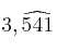 3,\widehat{541}