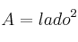 A = lado^2