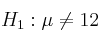 H_1: \mu \neq 12