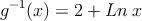 g^{-1}(x)=2 + Ln \:x
