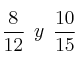 \frac{8}{12}  \:\: y \:\: \frac{10}{15}