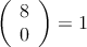 \left( \begin{array}{c} 8 \\ 0 \end{array}  \right) = 1