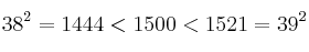 38^2 = 1444 < 1500 < 1521=39^2