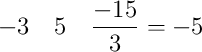 -3  \quad 5 \quad \frac{-15}{3}=-5