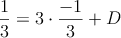 \frac{1}{3} = 3 \cdot \frac{-1}{3} + D