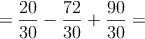 =\frac{20}{30}-\frac{72}{30}+\frac{90}{30}=