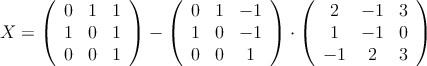 X = \left(
\begin{array}{ccc}
0 & 1 & 1 \\
1 & 0 & 1 \\
0 & 0 & 1
\end{array}
\right) - \left(
\begin{array}{ccc}
0 & 1 & -1 \\
1 & 0 & -1 \\
0 & 0 & 1
\end{array}
\right) \cdot \left(
\begin{array}{ccc}
2 & -1 & 3 \\
1 & -1 & 0 \\
-1 & 2 & 3
\end{array}
\right) X = \left(
\begin{array}{ccc}
0 & 1 & 1 \\
1 & 0 & 1 \\
0 & 0 & 1
\end{array}
\right) - \left(
\begin{array}{ccc}
0 & 1 & -1 \\
1 & 0 & -1 \\
0 & 0 & 1
\end{array}
\right) \cdot \left(
\begin{array}{ccc}
2 & -1 & 3 \\
1 & -1 & 0 \\
-1 & 2 & 3
\end{array}
\right)