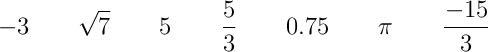 -3 \qquad \sqrt{7}  \qquad 5 \qquad  \frac{5}{3} \qquad 0.75 \qquad  \pi \qquad \frac{-15}{3}