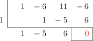 \polyhornerscheme[x=1,resultstyle=\color{red},resultbottomrule,resultleftrule,resultrightrule]{x^3-6x^2+11x-6}