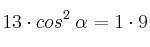  13 \cdot cos^2 \: \alpha = 1 \cdot 9