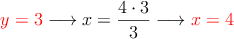\textcolor{red}{y=3} \longrightarrow x = \frac{4 \cdot 3}{3}  \longrightarrow \textcolor{red}{x =4}