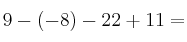 9 -(-8) - 22 +11 =