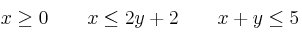x \geq 0 \qquad x \leq 2y+2 \qquad x+y \leq 5
