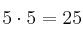 5 \cdot 5 =25  